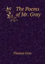 The Poems of Mr. Gray - Gray Thomas
