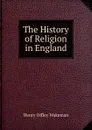 The History of Religion in England - Henry Offley Wakeman