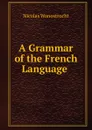 A Grammar of the French Language . - Nicolas Wanostrocht
