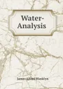 Water-Analysis . - James Alfred Wanklyn