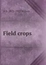 Field crops - A D. 1875-1952 Wilson