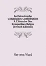 La Catastrophe Congolaise; Contribution A L.histoire Des Sympathies Belges (French Edition) - Nervens Ward