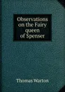 Observations on the Fairy queen of Spenser - Thomas Warton