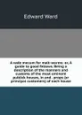 A vade mecum for malt-worms: or, A guide to good fellows. Being a description of the manners and customs of the most eminent publick houses, in and . props (or principal customers) of each house - Edward Ward