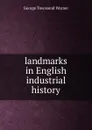 landmarks in English industrial history - George Townsend Warner