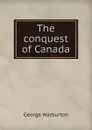 The conquest of Canada - George Warburton