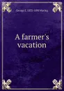 A farmer.s vacation - George E. Waring