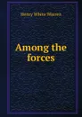 Among the forces - Henry White Warren