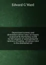 Depreciated currency and diminished railway rates; an inquiry conducted by the Railway world for the purpose of ascertaining the opinions of leading . of railway rates to the diminished val - Edward G Ward