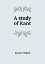 A study of Kant - James Ward