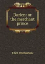 Darien: or the merchant prince - Eliot Warburton