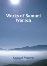 Works of Samuel Warren - Warren Samuel