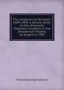The centenary of Tennyson 1809-1909; a lecture given to the University Extension students in the Sheldonian Theatre on August 6, 1909 - Thomas Herbert Warren