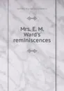 Mrs. E. M. Ward.s reminiscences - Henrietta Mary Ada 1832-1924 Ward