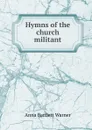 Hymns of the church militant - Anna Bartlett Warner