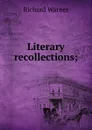 Literary recollections; - Richard Warner