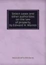 Select cases and other authorities on the law of property, by Edward H. Warren - Edward H. 1873-1945 Warren