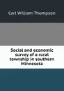 Social and economic survey of a rural township in southern Minnesota - Carl William Thompson