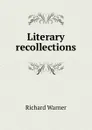 Literary recollections - Richard Warner