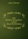 Just between themselves: a book about Dichtenberg - Anne Warner