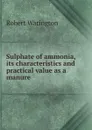 Sulphate of ammonia, its characteristics and practical value as a manure - Robert Warington