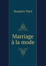 Marriage a la mode - Humphry Ward