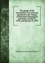 The gospel of the incarnation. Two sermons preached in the Chapel of Princeton Theological Seminary, October 9, 1892, and January 8, 1893 - Benjamin Breckinridge Warfield