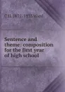 Sentence and theme: composition for the first year of high school - C H. 1872-1935 Ward