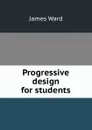 Progressive design for students - James Ward