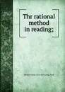 Thr rational method in reading; - Edward Gendar. [from old catalog] Ward