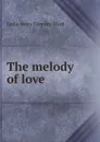 The melody of love - Lydia Avery Coonley Ward