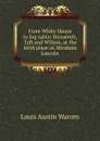 From White House to log cabin: Roosevelt, Taft and Wilson, at the birth place of Abraham Lincoln - Louis Austin Warren