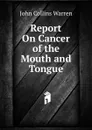 Report On Cancer of the Mouth and Tongue - John Collins Warren