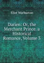 Darien: Or, the Merchant Prince. a Historical Romance, Volume 3 - Eliot Warburton