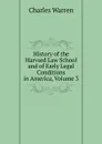 History of the Harvard Law School and of Early Legal Conditions in America, Volume 3 - Charles Warren