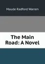 The Main Road: A Novel - Maude Radford Warren