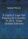 Il Giglio E L.ape Nel Palazzo Di Cristallo. Tr. Di G. Volpe (Italian Edition) - Warren Samuel