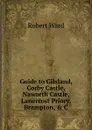 Guide to Gilsland, Corby Castle, Naworth Castle, Lanercost Priory, Brampton, . C - Robert Ward
