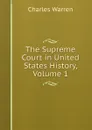 The Supreme Court in United States History, Volume 1 - Charles Warren