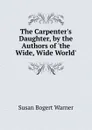 The Carpenter.s Daughter, by the Authors of .the Wide, Wide World.. - Susan Bogert Warner