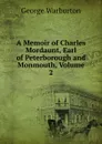 A Memoir of Charles Mordaunt, Earl of Peterborough and Monmouth, Volume 2 - George Warburton