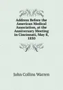 Address Before the American Medical Association, at the Anniversary Meeting in Cincinnati, May 8, 1850 - John Collins Warren