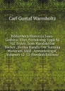 Bibliotheca Historica Sueo-Gothica: Eller, Fortekning Uppa Sa Val Trykte, Som Handskrifne Bocker . Hvilka Handla Om Svenska Historien. Med . Anmarkningar, Volumes 12-13 (Swedish Edition) - Carl Gustaf Warmholtz