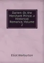 Darien: Or, the Merchant Prince. a Historical Romance, Volume 2 - Eliot Warburton