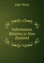 Information Relative to New Zealand - John Ward