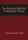 The Rational Method in Reading: Primer - Edward Gender Ward