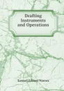 Drafting Instruments and Operations . - Samuel Edward Warren