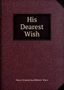 His Dearest Wish - Mary Clementina Hibbert-Ware