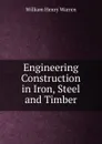 Engineering Construction in Iron, Steel and Timber - William Henry Warren