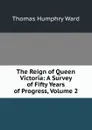 The Reign of Queen Victoria: A Survey of Fifty Years of Progress, Volume 2 - Thomas Humphry Ward